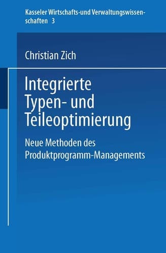 Integrierte Typen- und Teileoptimierung Neue Methoden des Produktprogramm-Managements