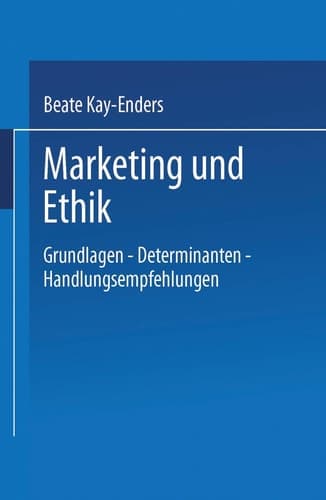 Marketing und Ethik Grundlagen — Determinanten — Handlungsempfehlungen