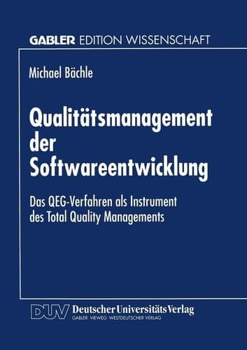 Qualitätsmanagement der Softwareentwicklung Das QEG-Verfahren als Instrument des Total Quality Managements