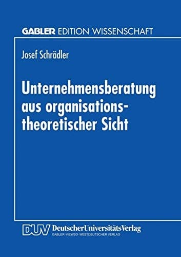 Unternehmensberatung aus organisationstheoretischer Sicht