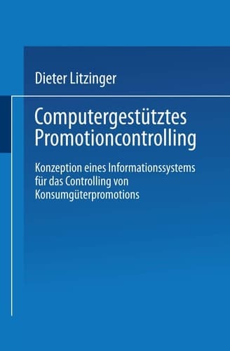 Computergestütztes Promotioncontrolling Konzeption eines Informationssystems für das Controlling von Konsumgüterpromotions