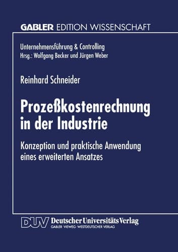 Prozeßkostenrechnung in der Industrie Konzeption und praktische Anwendung eines erweiterten Ansatzes