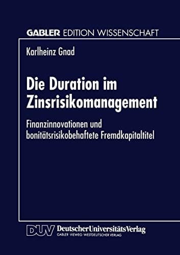 Die Duration im Zinsrisikomanagement Finanzinnovationen und bonitätsrisikobehaftete Fremdkapitaltitel