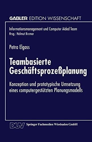 Teambasierte Geschäftsprozeßplanung Konzeption und prototypische Umsetzung eines computergestützten Planungsmodells