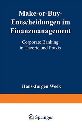 Make-or-Buy-Entscheidungen im Finanzmanagement Corporate Banking in Theorie und Praxis