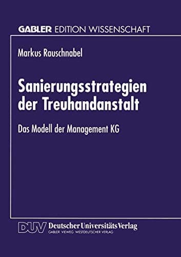 Sanierungsstrategien der Treuhandanstalt Das Modell der Management KG