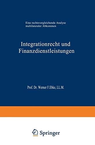 Integrationrecht und Finanzdienstleistungen Eine rechtsvergleichende Analyse multilateraler Abkommen