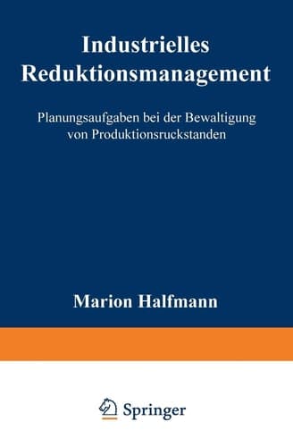Industrielles Reduktionsmanagement Planungsaufgaben bei der Bewältigung von Produktionsrückständen