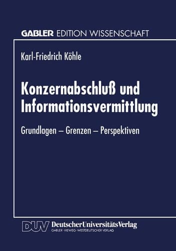 Konzernabschluß und Informationsvermittlung Grundlagen — Grenzen — Perspektiven
