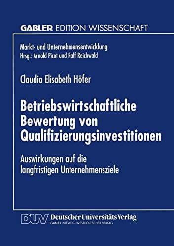 Betriebswirtschaftliche Bewertung von Qualifizierungsinvestitionen Auswirkungen auf die langfristigen Unternehmensziele