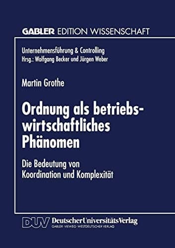 Ordnung als betriebswirtschaftliches Phänomen Die Bedeutung von Koordination und Komplexität