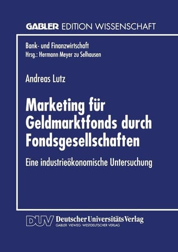 Marketing für Geldmarktfonds durch Fondsgesellschaften Eine industrieökonomische Untersuchung