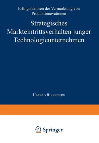 Strategisches Markteintrittsverhalten junger Technologieunternehmen Erfolgsfaktoren der Vermarktung von Produktinnovationen