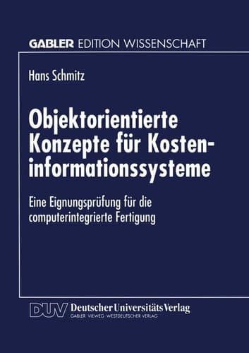 Objektorientierte Konzepte für Kosteninformationssysteme Eine Eignungsprüfung für die computerintegrierte Fertigung