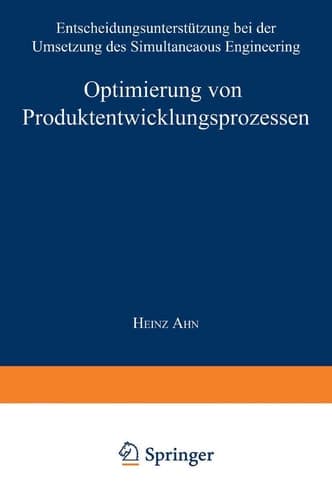 Optimierung von Produktentwicklungsprozessen Entscheidungsunterstützung bei der Umsetzung des Simultaneous Engineering