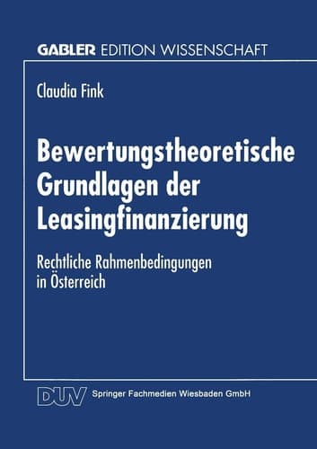 Bewertungstheoretische Grundlagen der Leasingfinanzierung Rechtliche Rahmenbedingungen in Österreich