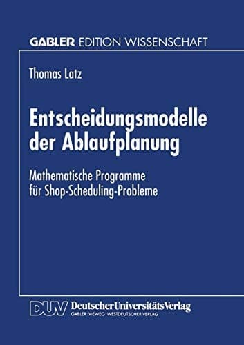 Entscheidungsmodelle der Ablaufplanung Mathematische Programme für Shop-Scheduling-Probleme