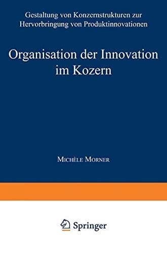 Organisation der Innovation im Konzern Gestaltung von Konzernstrukturen zur Hervorbringung von Produktinnovationen