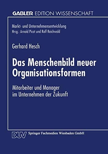 Das Menschenbild neuer Organisationsformen Mitarbeiter und Manager im Unternehmen der Zukunft