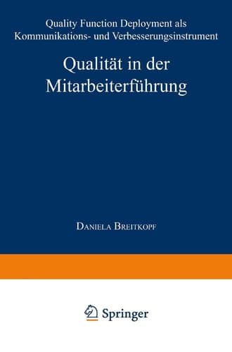 Qualität in der Mitarbeiterführung Quality Function Deployment als Kommunikations- und Verbesserungsinstrument
