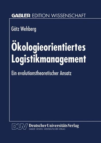 Ökologieorientiertes Logistikmanagement Ein evolutionstheoretischer Ansatz