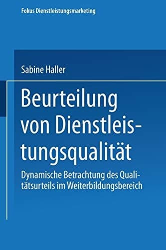 Beurteilung von Dienstleistungsqualität Dynamische Betrachtung des Qualitätsurteils im Weiterbildungsbereich