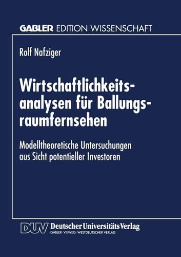 Wirtschaftlichkeitsanalysen für Ballungsraumfernsehen Modelltheoretische Untersuchungen aus Sicht potentieller Investoren