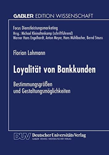 Loyalität von Bankkunden Bestimmungsgrößen und Gestaltungsmöglichkeiten