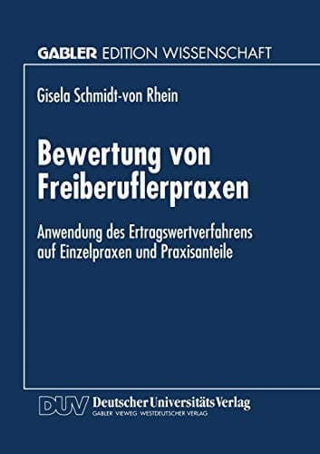 Bewertung von Freiberuflerpraxen Anwendung des Ertragswertverfahrens auf Einzelpraxen und Praxisanteile