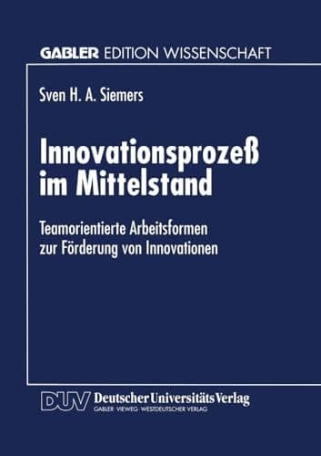 Innovationsprozeß im Mittelstand Teamorientierte Arbeitsformen zur Förderung von Innovationen