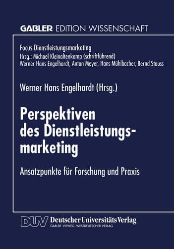 Perspektiven des Dienstleistungsmarketing Ansatzpunkte für Forschung und Praxis
