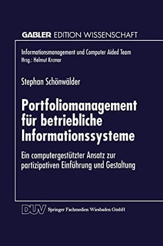 Portfoliomanagement für betriebliche Informationssysteme Ein computergestützter Ansatz zur partizipativen Einführung und Gestaltung