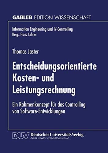 Entscheidungsorientierte Kosten- und Leistungsrechnung Ein Rahmenkonzept für das Controlling von Software-Entwicklungen