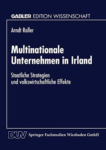 Multinationale Unternehmen in Irland Staatliche Strategien und volkswirtschaftliche Effekte
