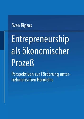 Entrepreneurship als ökonomischer Prozeß Perspektiven zur Förderung unternehmerischen Handelns