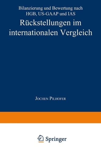 Rückstellungen im internationalen Vergleich Bilanzierung und Bewertung nach HGB, US-GAAP und IAS