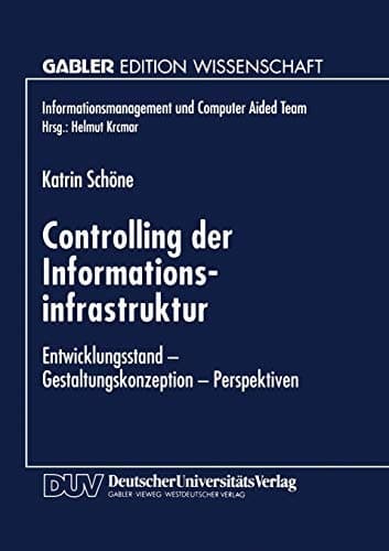 Controlling der Informationsinfrastruktur Entwicklungsstand — Gestaltungskonzeption — Perspektiven
