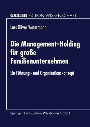 Die Management-Holding für große Familienunternehmen Ein Führungs- und Organisationskonzept