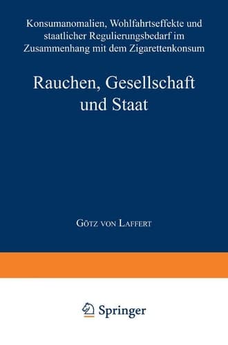 Rauchen, Gesellschaft und Staat Konsumanomalien, Wohlfahrtseffekte und staatlicher Regulierungsbedarf im Zusammenhang mit dem Zigarettenkonsum