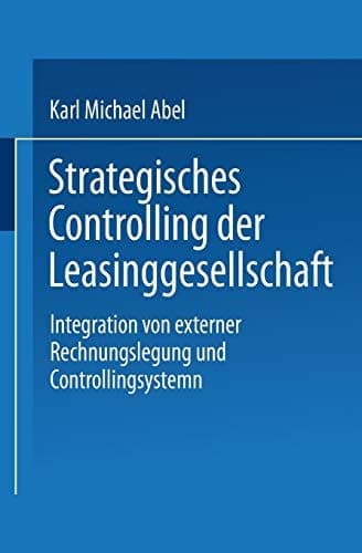 Strategisches Controlling der Leasinggesellschaft Integration von externer Rechnungslegung und Controllingsystem