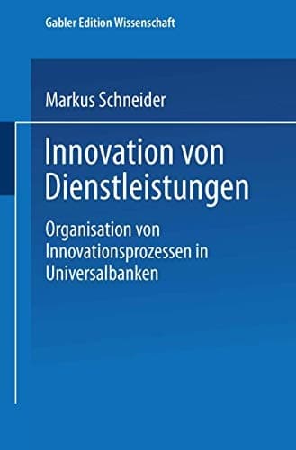 Innovation von Dienstleistungen Organisation von Innovationsprozessen in Universalbanken