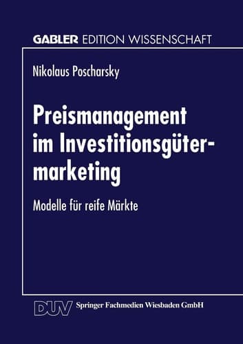 Preismanagement im Investitionsgütermarketing Modelle für reife Märkte