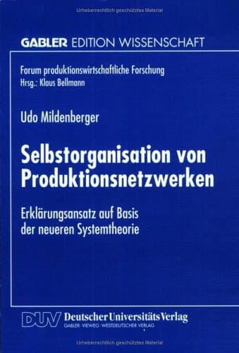 Selbstorganisation von Produktionsnetzwerken Erklärungsansatz auf Basis der neueren Systemtheorie