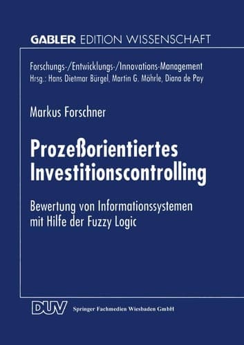 Prozeßorientiertes Investitionscontrolling Bewertung von Informationssystemen mit Hilfe der Fuzzy Logic