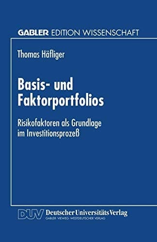 Basis- und Faktorportfolios Risikofaktoren als Grundlage im Investitionsprozeß