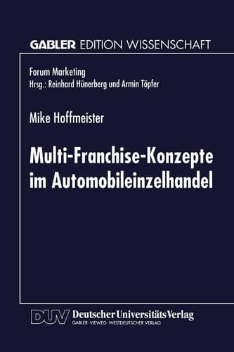 Multi-Franchise-Konzepte im Automobileinzelhandel Entwicklungen und Auswirkungen auf die Absatzkanalpolitik der Automobilhersteller