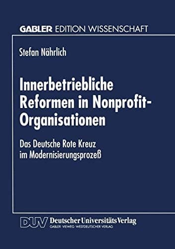 Innerbetriebliche Reformen in Nonprofit-Organisationen Das Deutsche Rote Kreuz im Modernisierungsprozeß