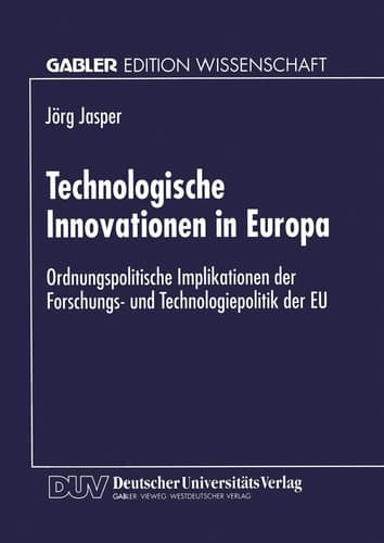 Technologische Innovationen in Europa Ordnungspolitische Implikationen der Forschungs- und Technologiepolitik der EU