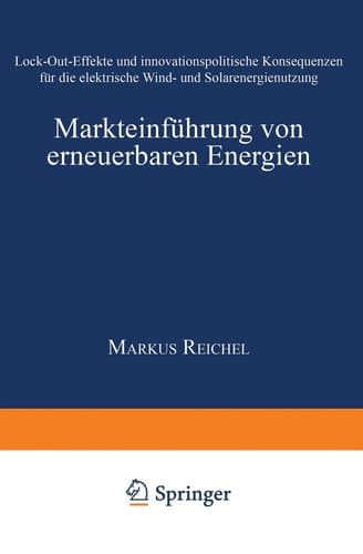 Markteinführung von erneuerbaren Energien Lock-Out-Effekte und innovationspolitische Konsequenzen für die elektrische Wind- und Solarenergienutzung