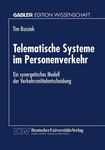 Telematische Systeme im Personenverkehr Ein synergetisches Modell der Verkehrsmittelentscheidung